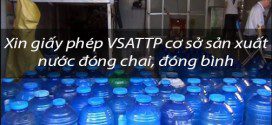 Xin giấy phép VSATTP cơ sở sản xuất nước đóng chai, đóng bình
