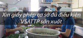 Xin giấy phép cơ sở đủ điều kiện VSATTP sản xuất