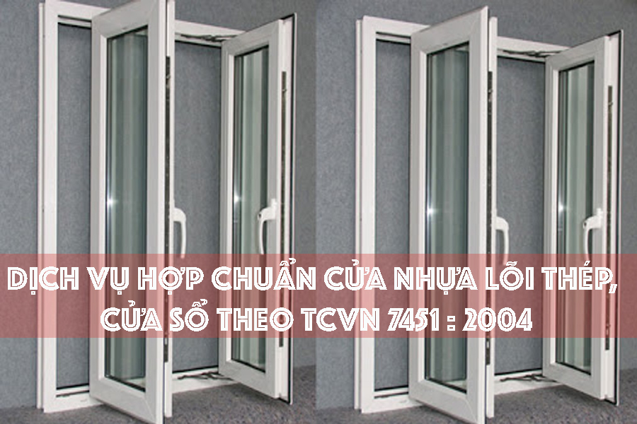 Dịch vụ hợp chuẩn cửa nhựa lõi thép, cửa sổ theo TCVN 7451 : 2004